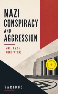 Nazi Conspiracy and Aggression (Vol. 1&2) (Annotated)