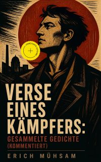 Verse eines Kämpfers: Gesammelte Gedichte (Kommentiert)