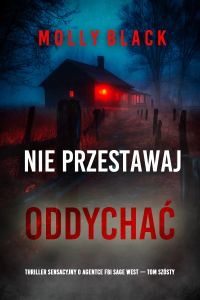 Nie przestawaj oddychać (Thriller sensacyjny o agentce FBI Sage West — Tom szósty )