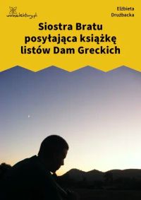 Siostra Bratu
posyłająca książkę listów Dam Greckich
