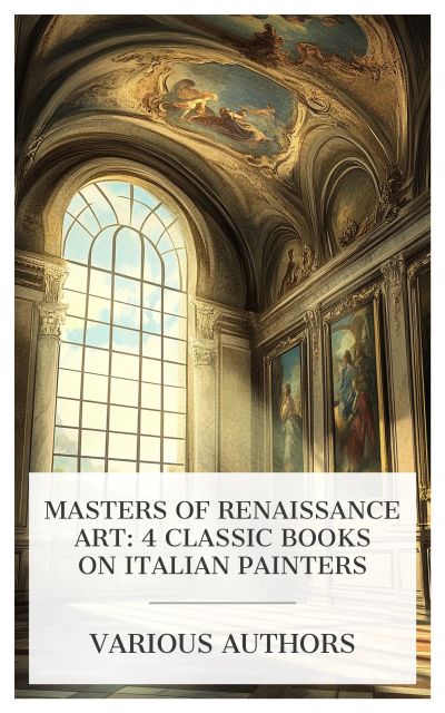 Masters of Renaissance Art: 4 Classic Books on Italian Painters