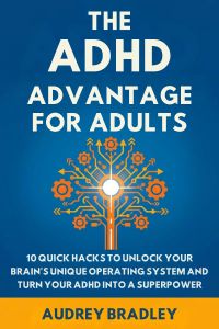 The ADHD Advantage for Adults