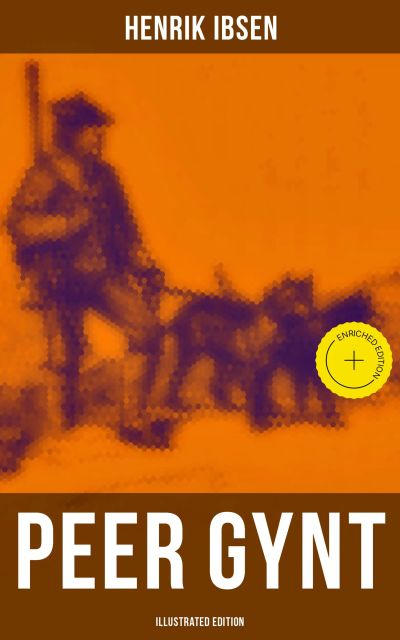 PEER GYNT (Illustrated Edition)
