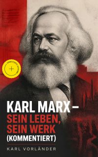 Karl Marx - Sein Leben, Sein Werk (Kommentiert)