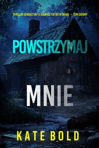 Powstrzymaj mnie (Thriller sensacyjny o agentce FBI Beth Drake — Tom siódmy)