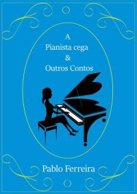 A Pianista Cega & Outros Contos