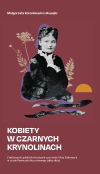 Kobiety w czarnych krynolinach. Codzienność polskich ziemianek na Ziemiach Zabranych w okresie powstania styczniowego (1863–1864)
