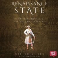 RENAISSANCE STATE THE UNWRITTEN STORY OF THE MAKING OF MAHARASHTRA