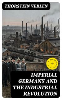 IMPERIAL GERMANY AND THE INDUSTRIAL REVOLUTION