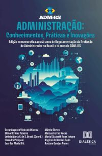 Administração: Conhecimentos, Práticas e Inovações - Edição comemorativa aos 60 anos de Regulamentação da Profissão de Administrador no Brasil e 15 anos da ADM-RS