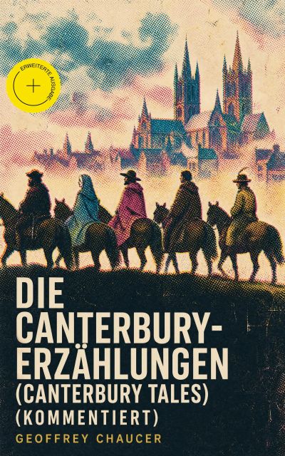 Die Canterbury-Erzählungen (Canterbury Tales) (Kommentiert)