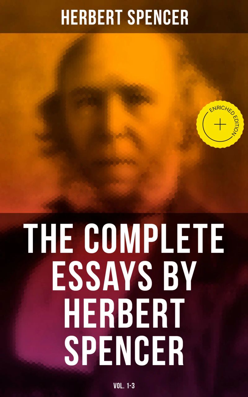 The Complete Essays by Herbert Spencer (Vol. 1-3)