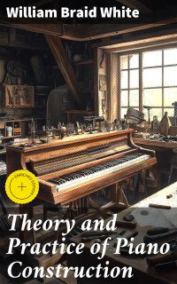 Theory and Practice of Piano Construction