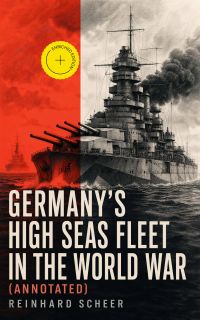 Germany's High Seas Fleet in the World War (Annotated)