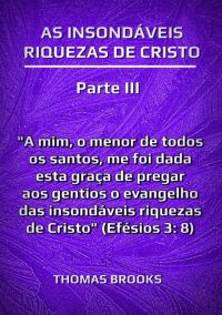 As Insondáveis Riquezas De Cristo – Parte Iii