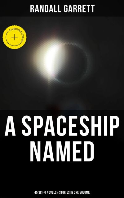 A Spaceship Named: 45 Sci-Fi Novels & Stories in One Volume