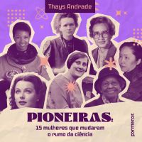 Pioneiras: 15 mulheres que mudaram o rumo da ciência