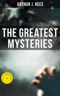 The Greatest Mysteries of Arthur J. Rees