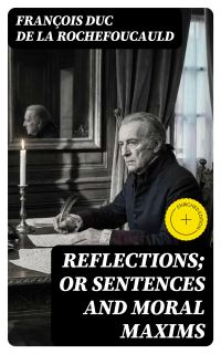 Reflections; or Sentences and Moral Maxims