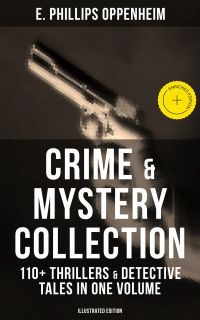 Crime & Mystery Collection: 110+ Thrillers & Detective Tales in One Volume (Illustrated Edition)