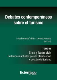 Debates contempóraneos sobre el turismo. Tomo IV: Ética y buen vivir. Reflexiones actuales para la planificación y gestión del turismo