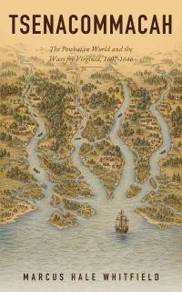 Tsenacommacah: The Powhatan World and the Wars for Virginia, 1607-1646