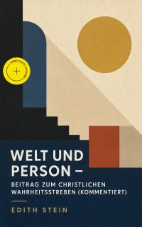 Welt und Person - Beitrag zum christlichen Wahrheitsstreben (Kommentiert)