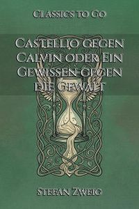 Castellio gegen Calvin oder Ein Gewissen gegen die Gewalt