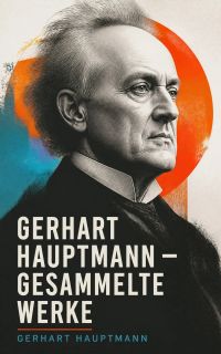 Gerhart Hauptmann - Gesammelte Werke