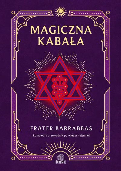 Magiczna Kabała. Kompletny przewodnik po wiedzy tajemnej