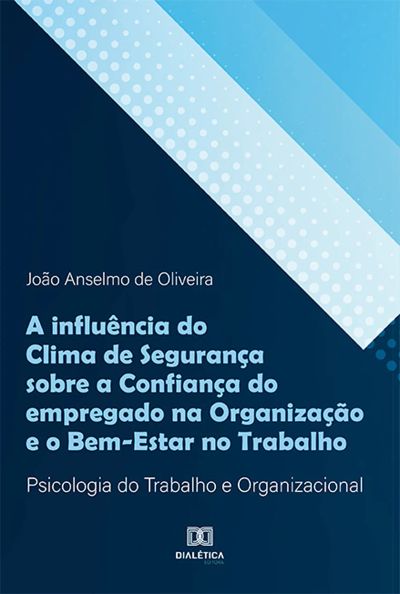 A influência do Clima de Segurança sobre a Confiança do empregado na Organização e o Bem-Estar no Trabalho