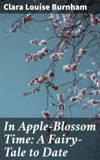 In Apple-Blossom Time: A Fairy-Tale to Date