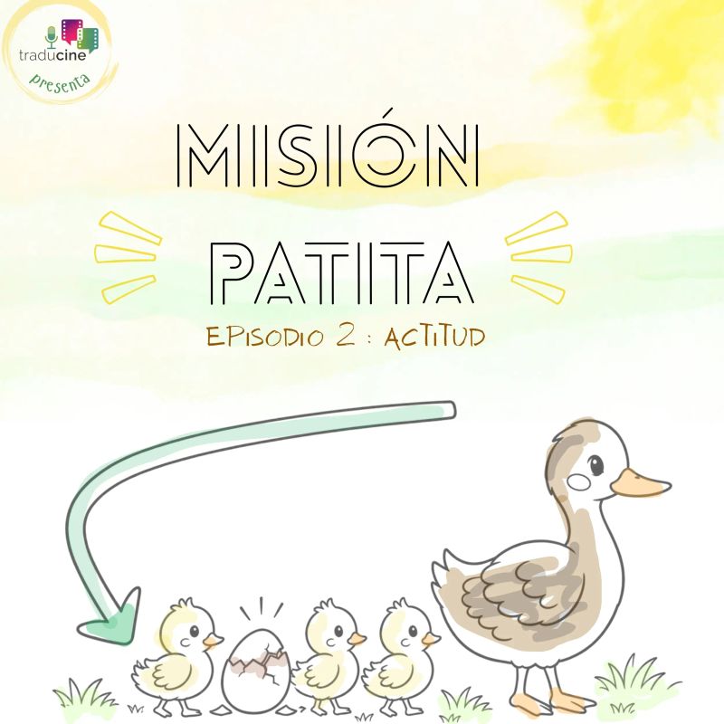 Misión Patita. Episodio 2 (Actitud)