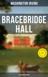 Bracebridge Hall (Illustrated Edition)
