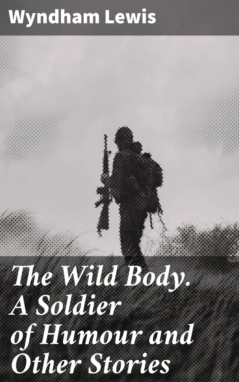 The Wild Body. A Soldier of Humour and Other Stories