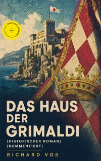 Das Haus der Grimaldi (Historischer Roman) (Kommentiert)