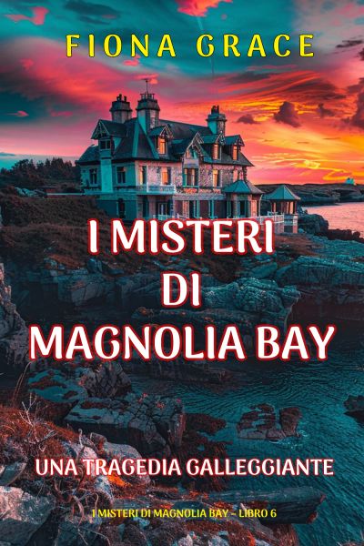 Una Tragedia Galleggiante (I Misteri di Magnolia Bay – Libro 6)
