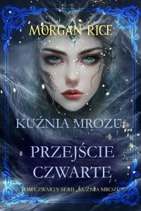 Kuźnia mrozu: Przejście czwarte (Tom czwarty serii Kuźnia mrozu)