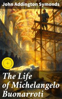 The Life of Michelangelo Buonarroti