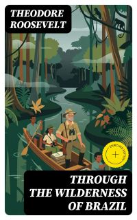 Through the Wilderness of Brazil