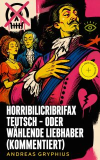Horribilicribrifax Teutsch - oder Wählende Liebhaber (Kommentiert)