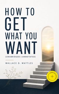 How to Get What You Want (Unabridged) (Annotated)
