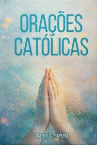 Orações Católicas  by Anônimo