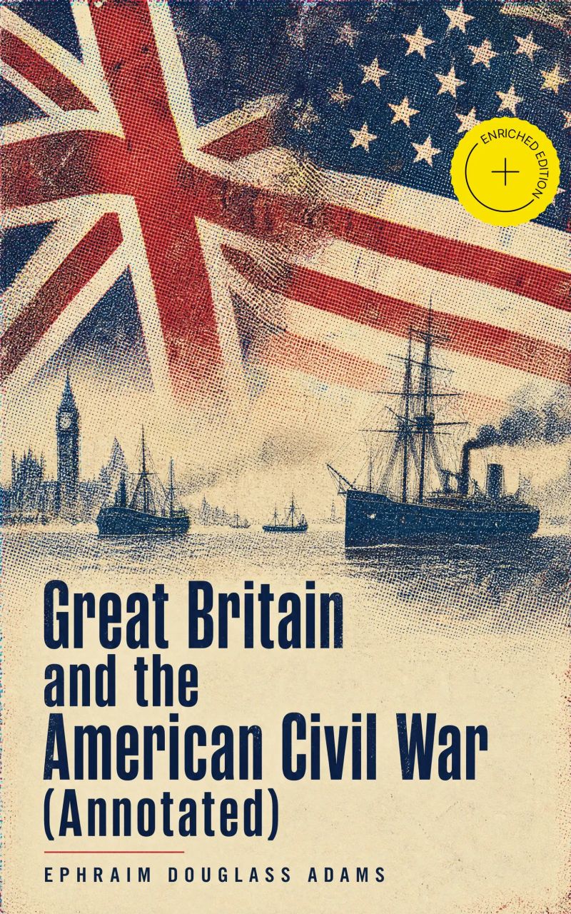 Great Britain and the American Civil War (Annotated)