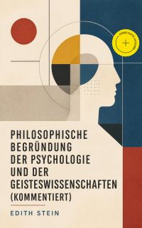 Philosophische Begründung der Psychologie und der Geisteswissenschaften (Kommentiert)