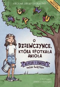 O DZIEWCZYNCE, KTÓRA SPOTKAŁA ANIOŁA - Alicja i Owoce Ducha Świętego