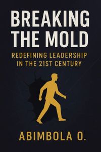 Breaking the Mold: Redefining Leadership in the 21st Century