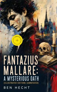 Fantazius Mallare: A Mysterious Oath (Illustrated Edition) (Annotated)