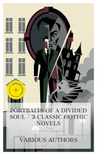 Portraits of a Divided Soul – 3 Classic Gothic Novels