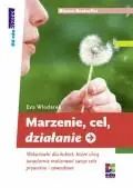 Marzenie, cel, działanie. Wskazówki dla kobiet, które chcą świadomie realizować swoje cele prywatne i zawodowe